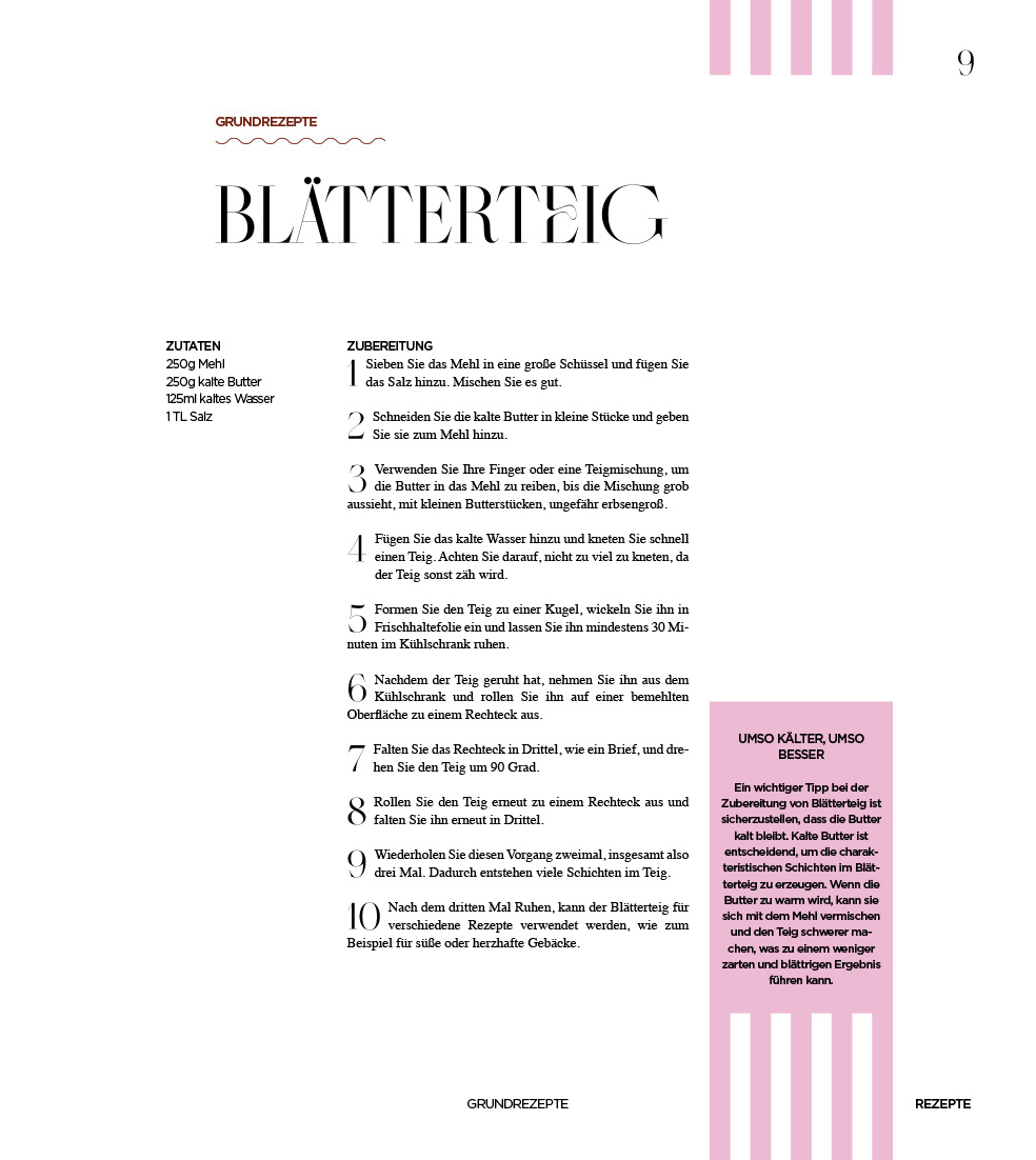 Titel: GRUNDREZEPTE BLAETTERTEIG. 

Zutaten: 250g Mehl, 250g kalte Butter, 125ml kaltes Wasser, 1 TL Salz.

Zubereitung:

1 Sieben Sie das Mehl in eine grosse Schuessel und fuegen Sie das Salz hinzu. Mischen Sie es gut.

2 Schneiden Sie die kalte Butter i